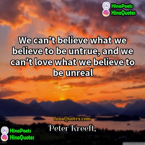 Peter Kreeft Quotes | We can't believe what we believe to